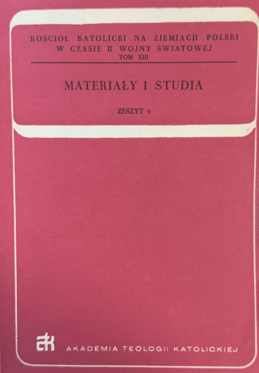kosciol-katolicki-na-ziemiach-polski-w-czasie-II-wojny-swiatowej-tom-XIII-materialy-i-studia-zeszyt-6