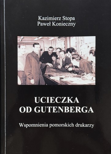 ucieczka-od-gutenberga-wspomnienia-pomorskich-drukarzy