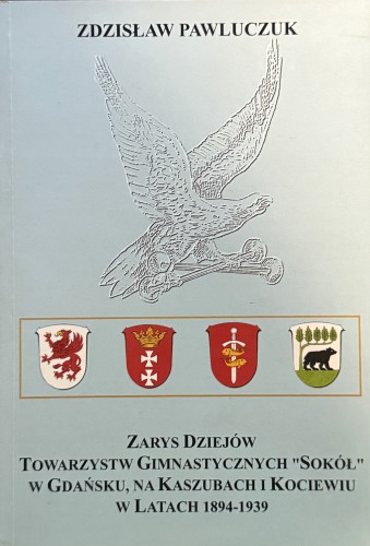 zarys-dziejow-towarzystw-gimnastycznych-sokol-w-gdansku,-na-kaszubach-i-kociewiu-w-latach-1894-1939