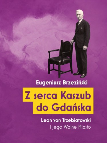 z-serca-kaszub-do-gdanska-leon-von-trzebiatowski-i-jego-wolne-miasto.jpg