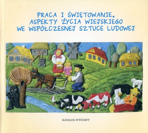 Praca_i_świętowanie_Aspekty_życia_wiejskiego_we_współczesnej_sztuce_ludowej.jpg
