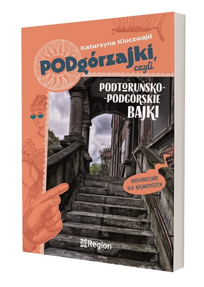 Podgórzajki, czyli podtoruńsko-podgórskie bajki (niekoniecznie dla najmłodszych).jpg